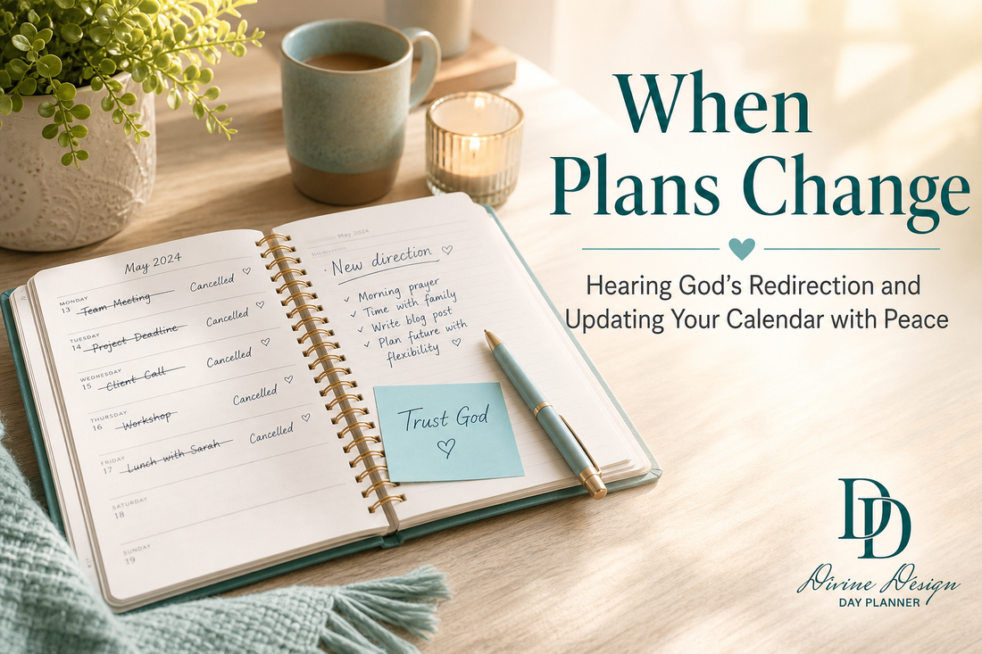 When Plans Change: Hearing God’s Redirection and Updating Your Calendar with Peace